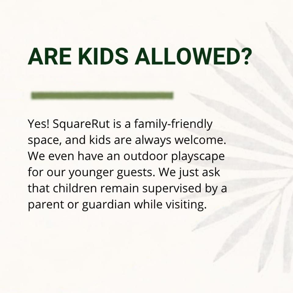 SquareRut FAQ graphic asks whether kids are allowed and states the family-friendly restaurant welcomes children with supervised outdoor play.